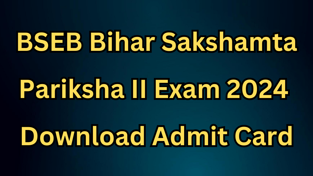 Bihar Sakshamta Pariksha II Exam 2024