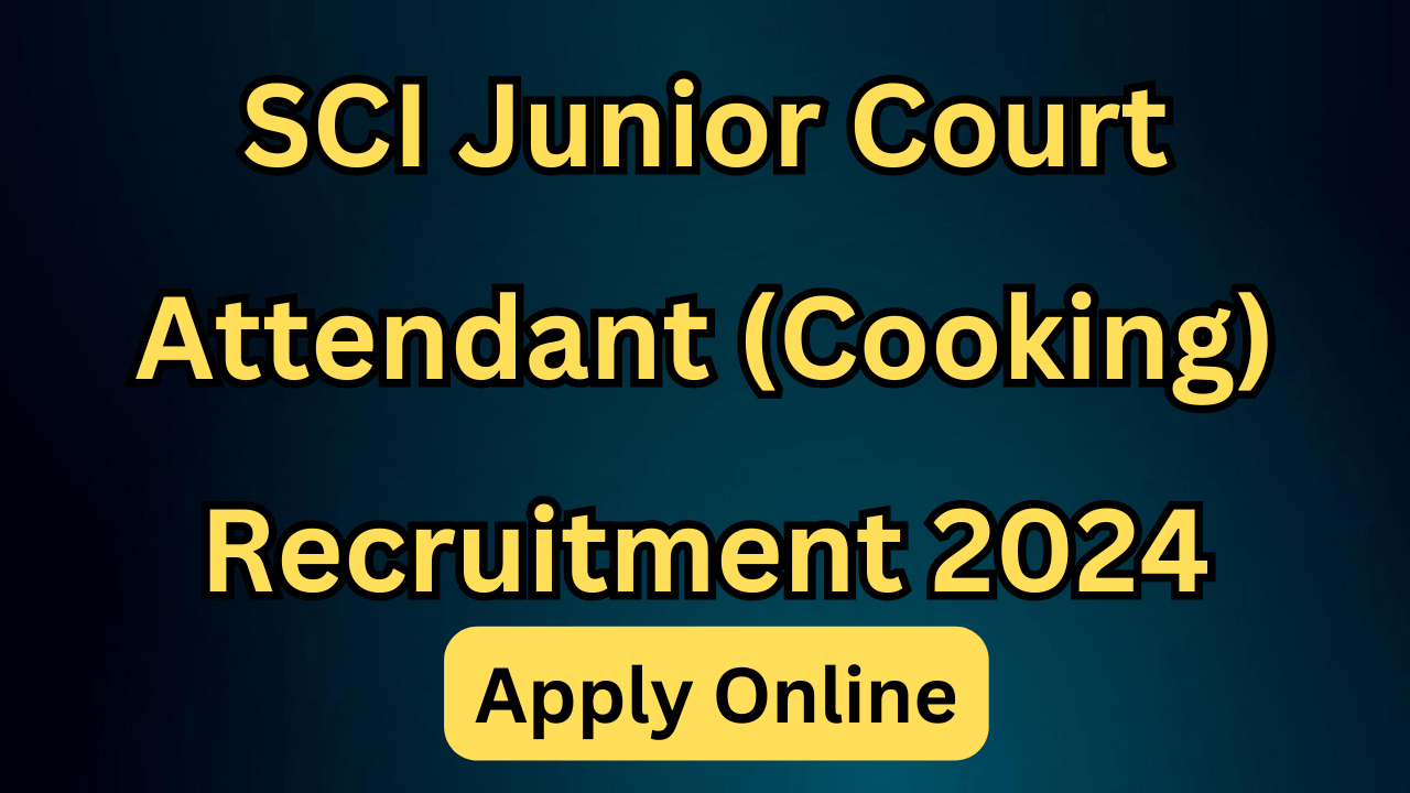 SCI Junior Court Attendant (Cooking) Recruitment 2024