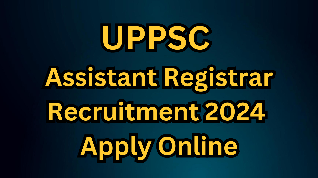 UPPSC Assistant Registrar Recruitment 2024