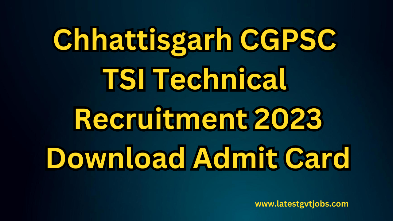 Chhattisgarh CGPSC TSI Technical Recruitment 2023 Download Admit Card